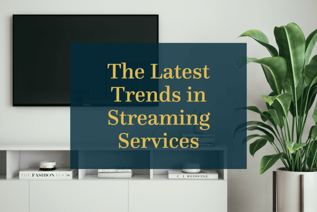 The Latest Trends in Streaming Services, Julie & Co. Realty