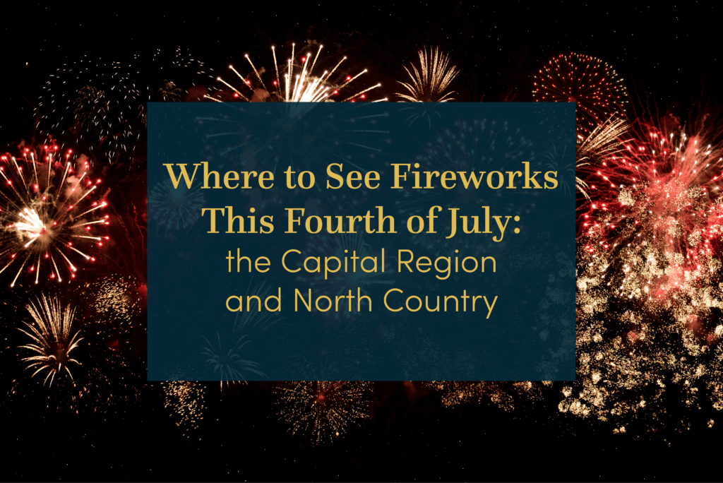 Where to See Fireworks This Fourth of July: the Capital Region and North Country
