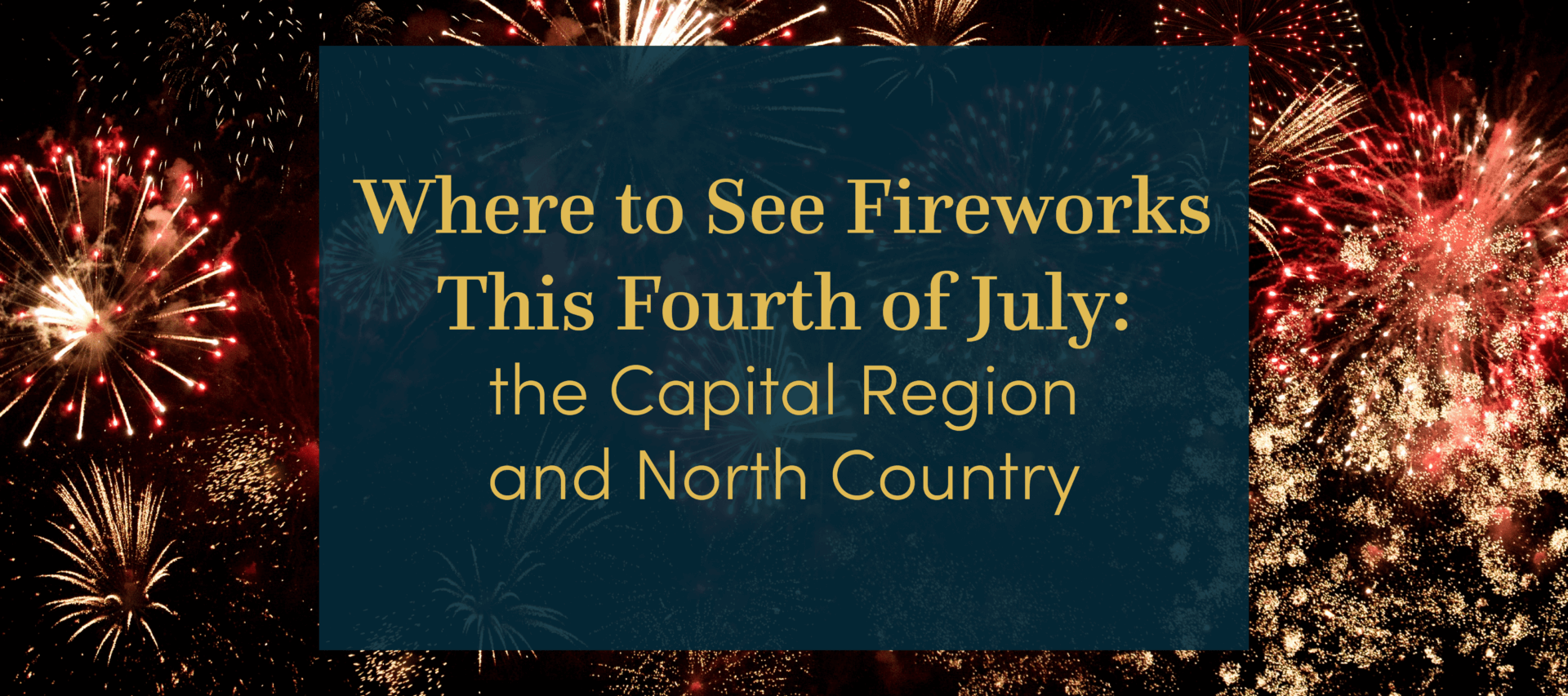 Where to See Fireworks This Fourth of July: the Capital Region and North Country