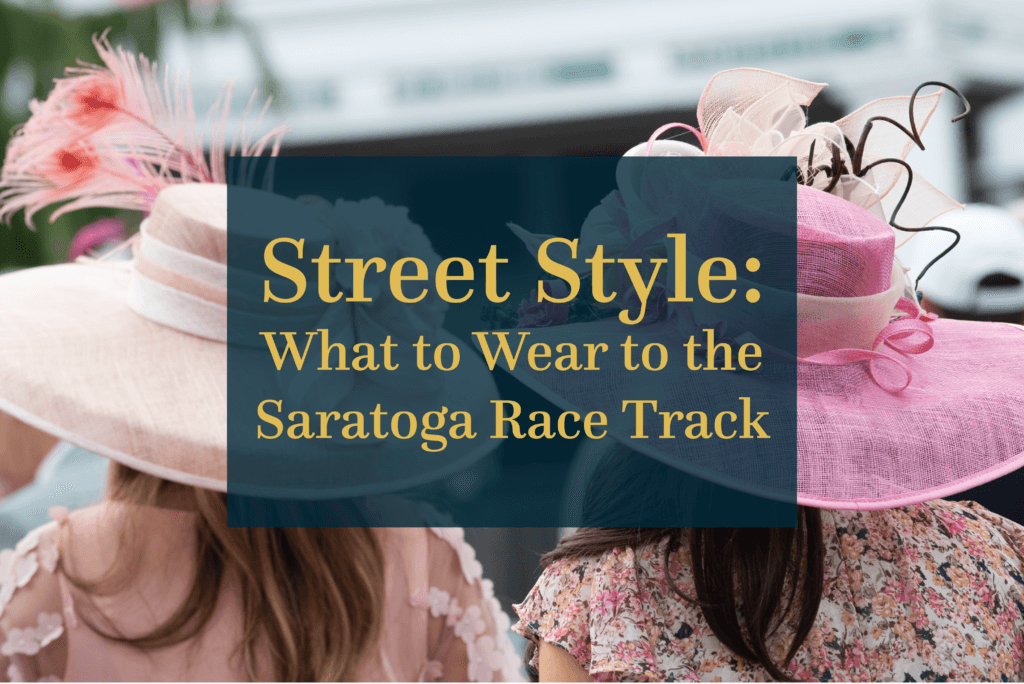 Street Style: What to Wear to the Saratoga Race Track