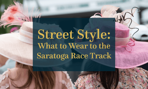 Street Style: What to Wear to the Saratoga Race Track