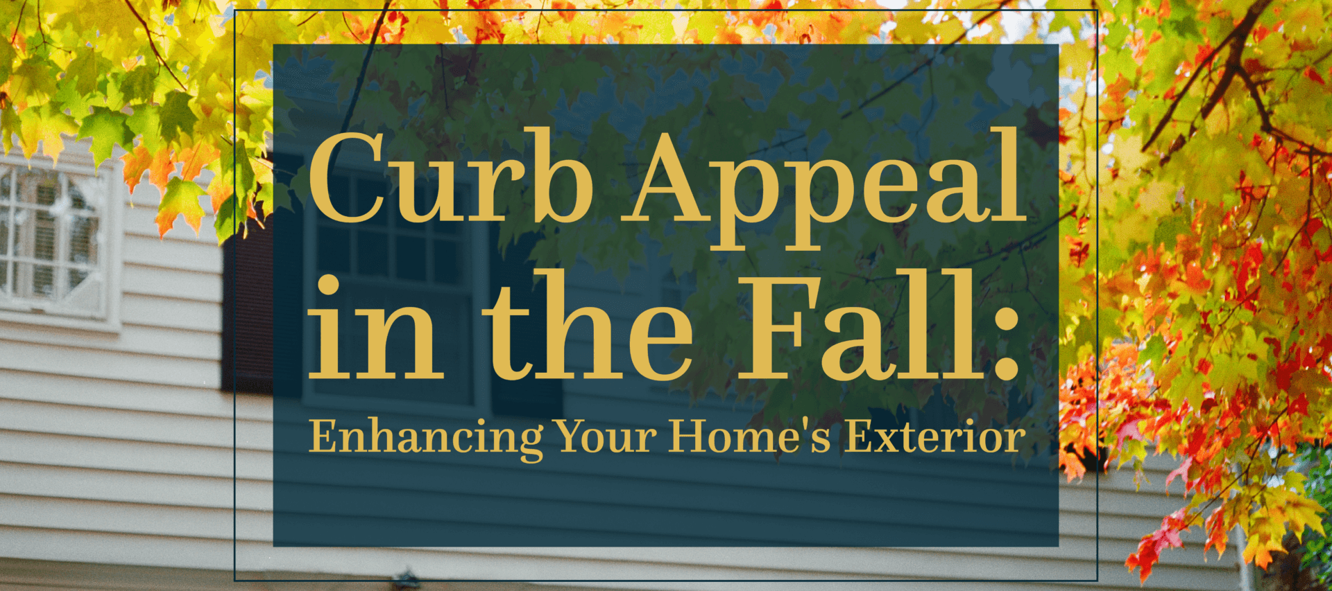 Curb Appeal in the Fall: Enhancing Your Home's Exterior