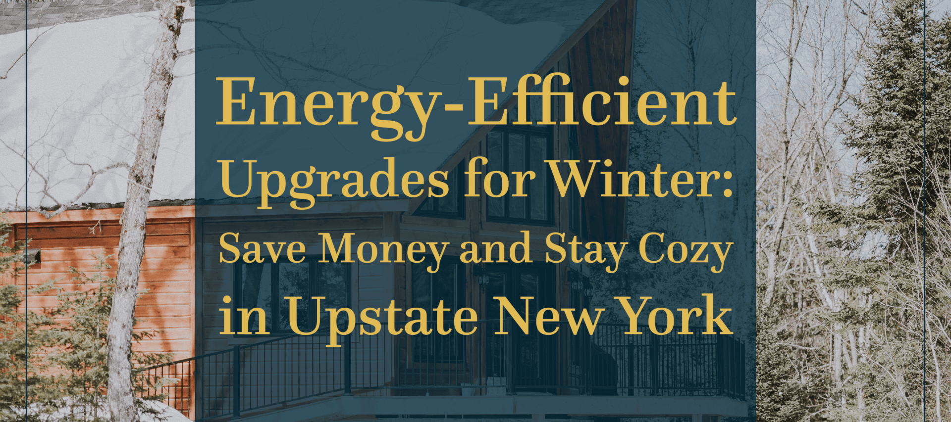 Energy-Efficient Upgrades for Winter: Save Money and Stay Cozy in Upstate New York