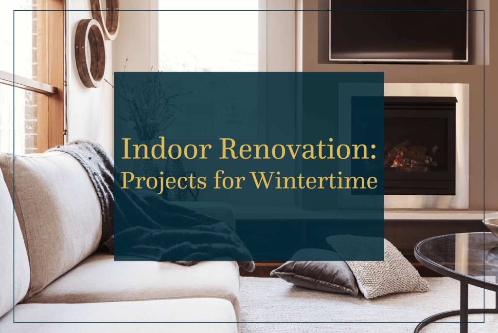 Indoor Renovation: Projects for Wintertime
