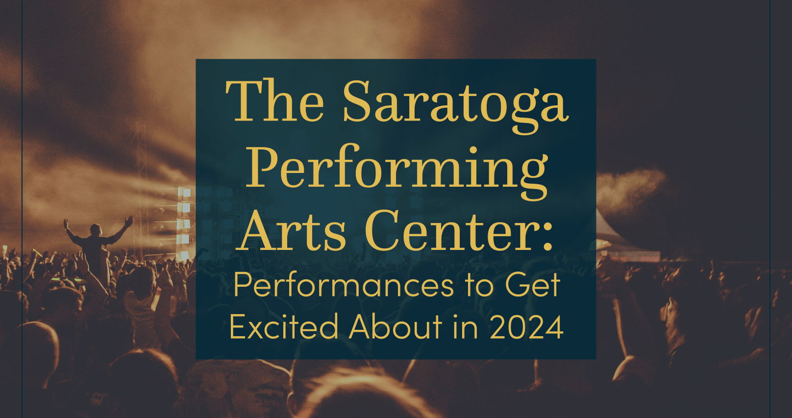 The Saratoga Performing Arts Center: Performances to Get Excited About in 2024