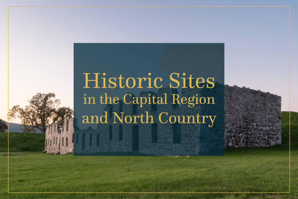 Historic Sites in the Capital Region and North Country