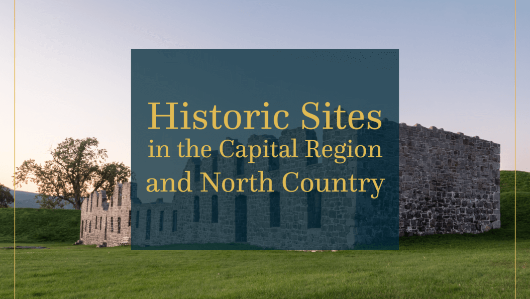 Historic Sites in the Capital Region and North Country