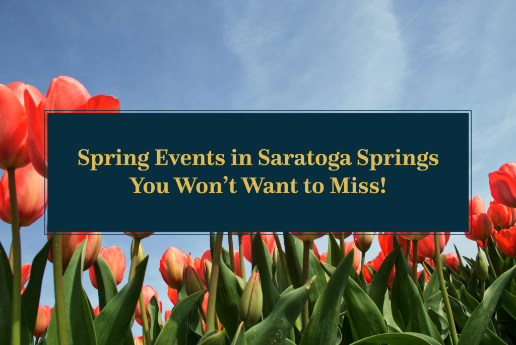 Spring Events in Saratoga Springs You Won't Want to Miss!